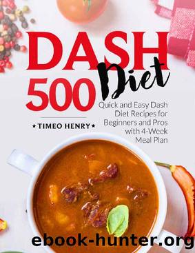 Dash Diet Cookbook: 500 Quick and Easy Dash Diet Recipes for Beginners and Pros with 4-Week Meal Plan by Timeo Henry