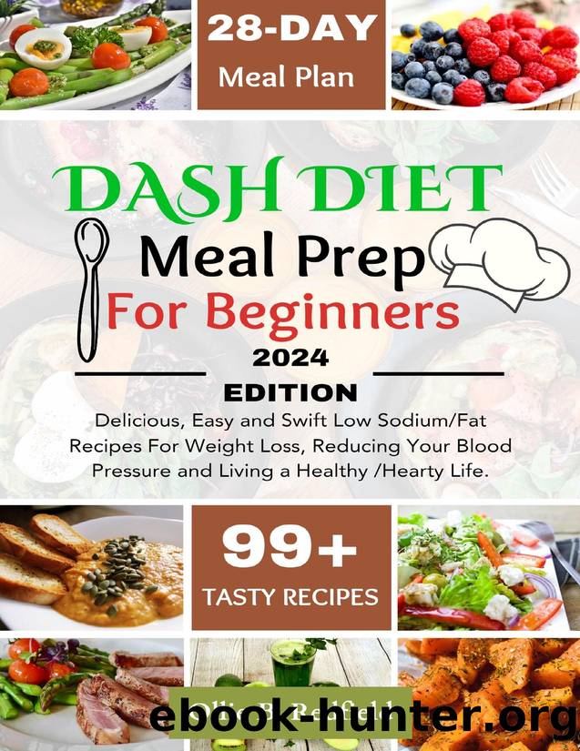 Dash Diet Meal Prep for Beginners : 99+ Delicious, Easy and Swift Low SodiumFat Recipes For Weight Loss, Reducing Your Blood Pressure and Living a Healthy Hearty Life. A Bonus Meal Plan Inside by Redfield Ollie B