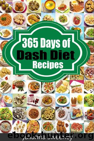 Dash Diet: 365 Days of Low Salt, Dash Diet Recipes For Lower Cholesterol, Lower Blood Pressure and Fat Loss Without Medication (Dash Diet Recipes, Weight ... Diabetes, Low Sodium, Dash Diet Cookbook) by Julianna Sweeney