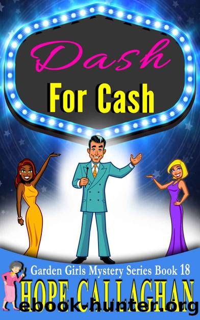 Dash For Cash: A Garden Girls Cozy Mystery (Garden Girls Christian Cozy Mystery Series Book 18) by Hope Callaghan