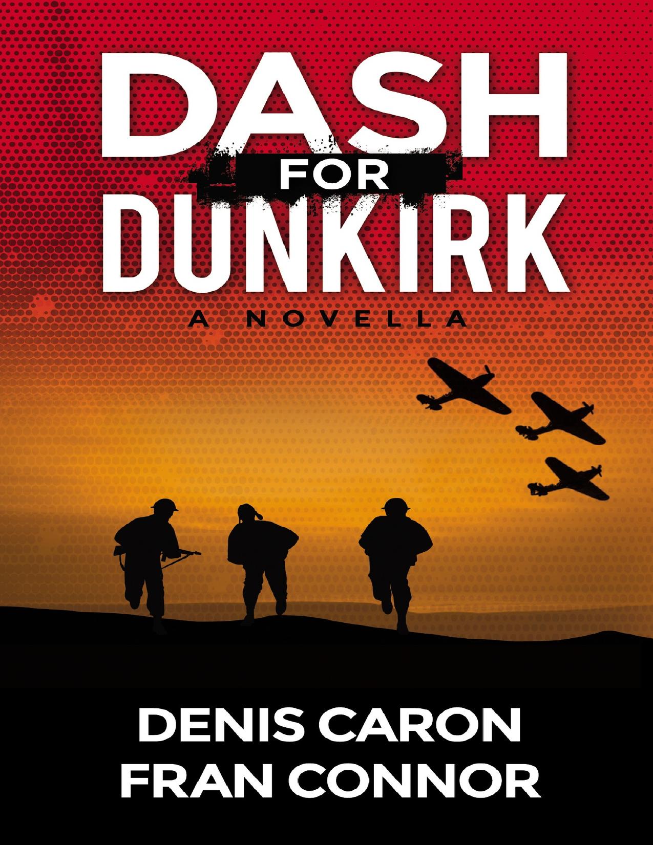 Dash for Dunkirk. A novella by Denis Caron; Fran Connor