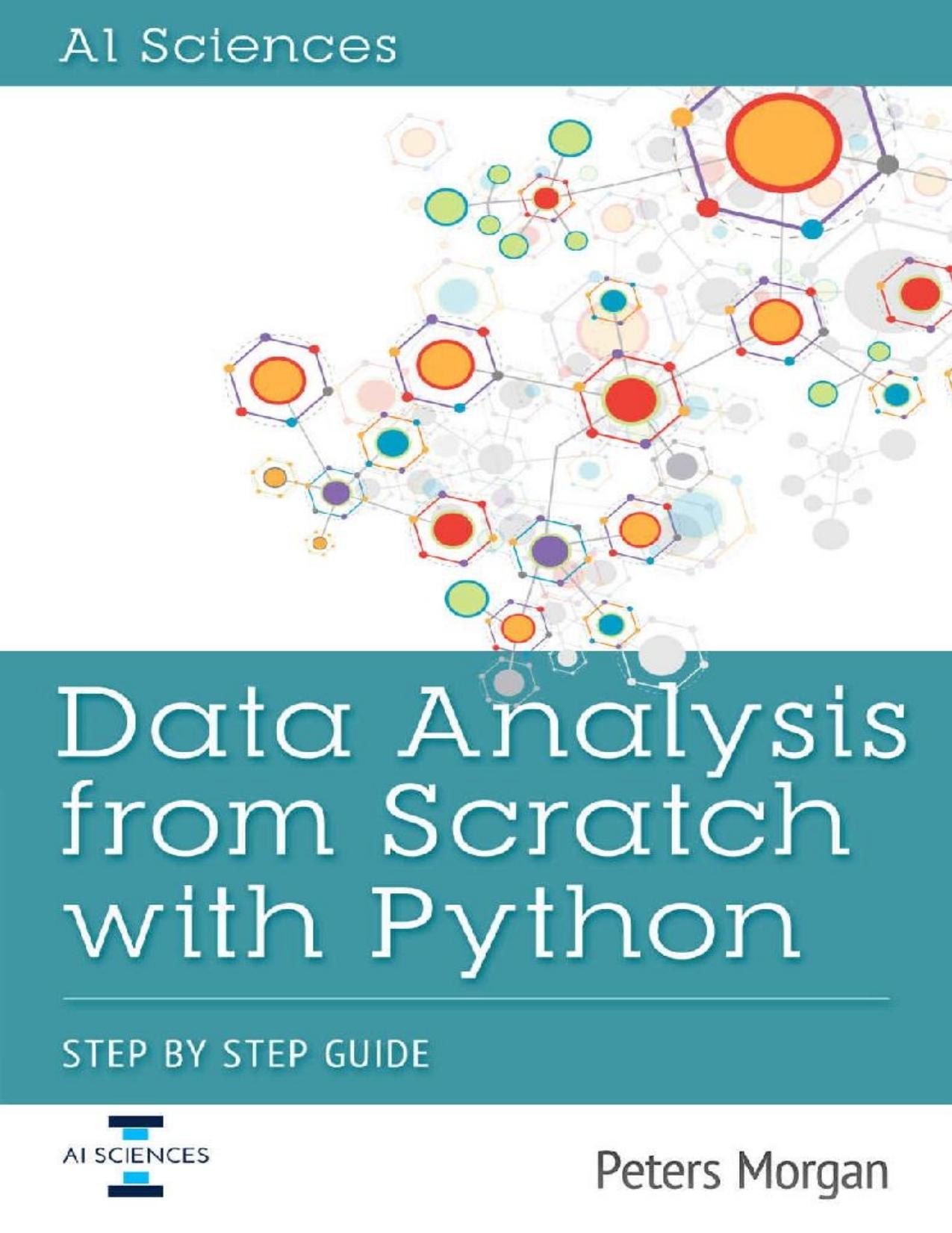 Data Analysis From Scratch With Python: Beginner Guide using Python, Pandas, NumPy, Scikit-Learn, IPython, TensorFlow and Matplotlib by Peters Morgan