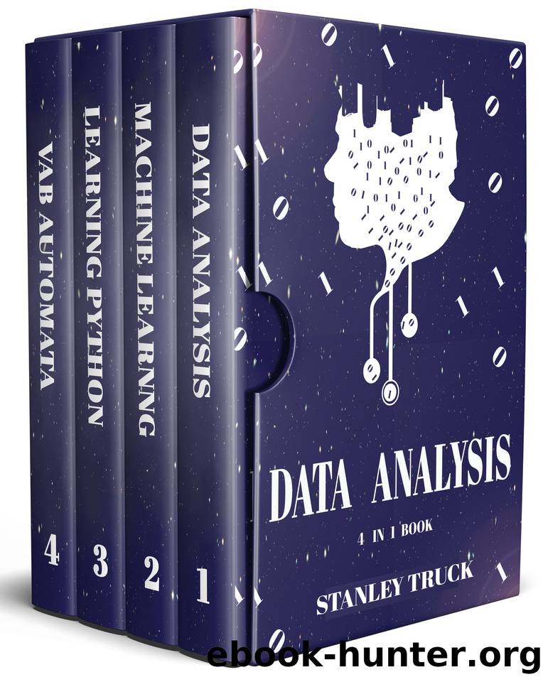 Data Analysis and Machine Learning with Python for Absolute Beginners: Learn Data Analysis and build models with help of Excel and Python tools along with ... 4 in 1 Bookset (Data by Stanley Truck