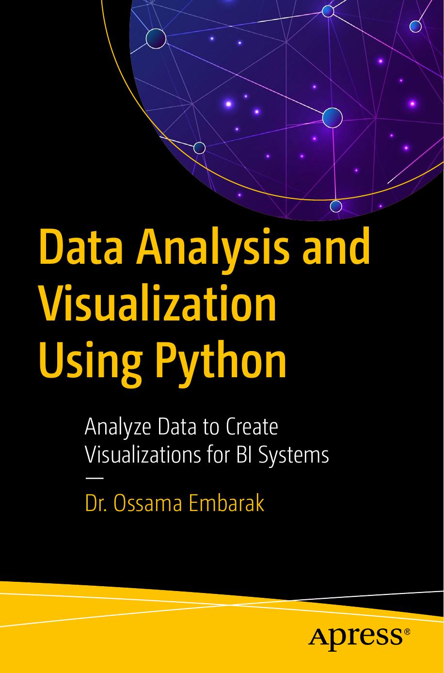 Data Analysis and Visualization Using Python: Analyze Data to Create Visualizations for BI Systems by Ossama Embarak
