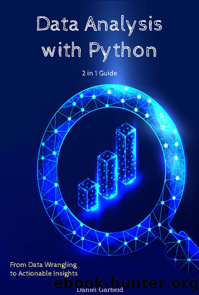Data Analysis with Python: 2 in 1 Guide: From Data Wrangling to Actionable Insights by Garfield Daniel
