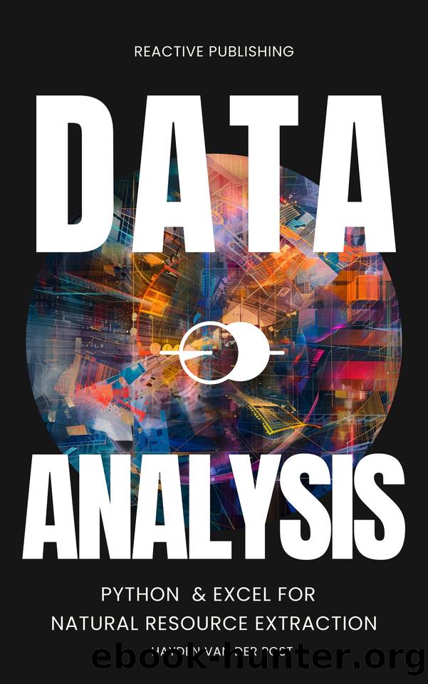 Data Analysis: Python & Excel for Natural Resource Extraction: An Applied Comprehensive Data Science Guide for 2024 by Publishing Reactive & Van Der Post Hayden