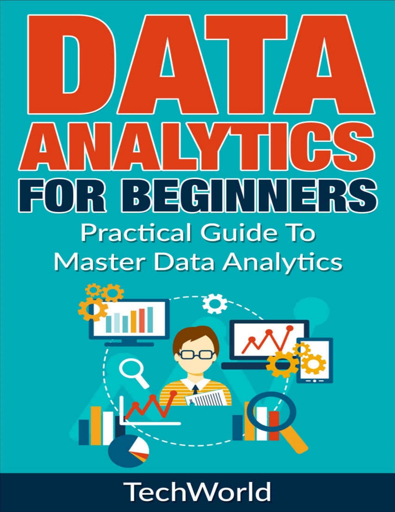 Data Analytics For Beginners: A Practical Guide To Master Data Analytics by Tech World