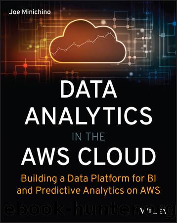 Data Analytics in the AWS Cloud: Building a Data Platform for BI and Predictive Analytics on AWS by Joe Minichino