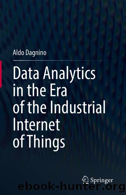 Data Analytics in the Era of the Industrial Internet of Things by Aldo Dagnino