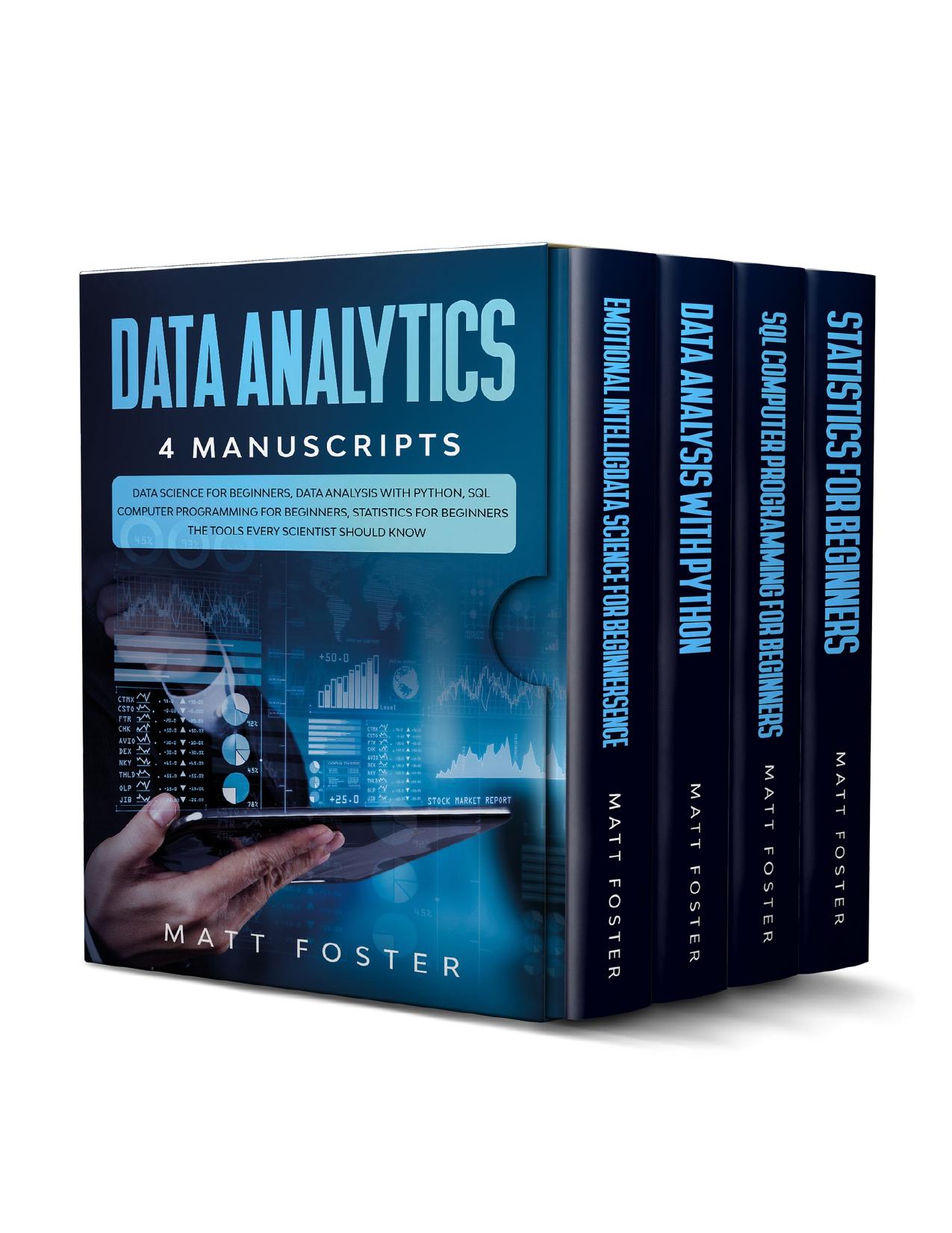 Data Analytics: 4 Manuscripts: Data Science for Beginners, Data Analysis with Python, SQL Computer Programming for Beginners, Statistics for Beginners by Foster Matt
