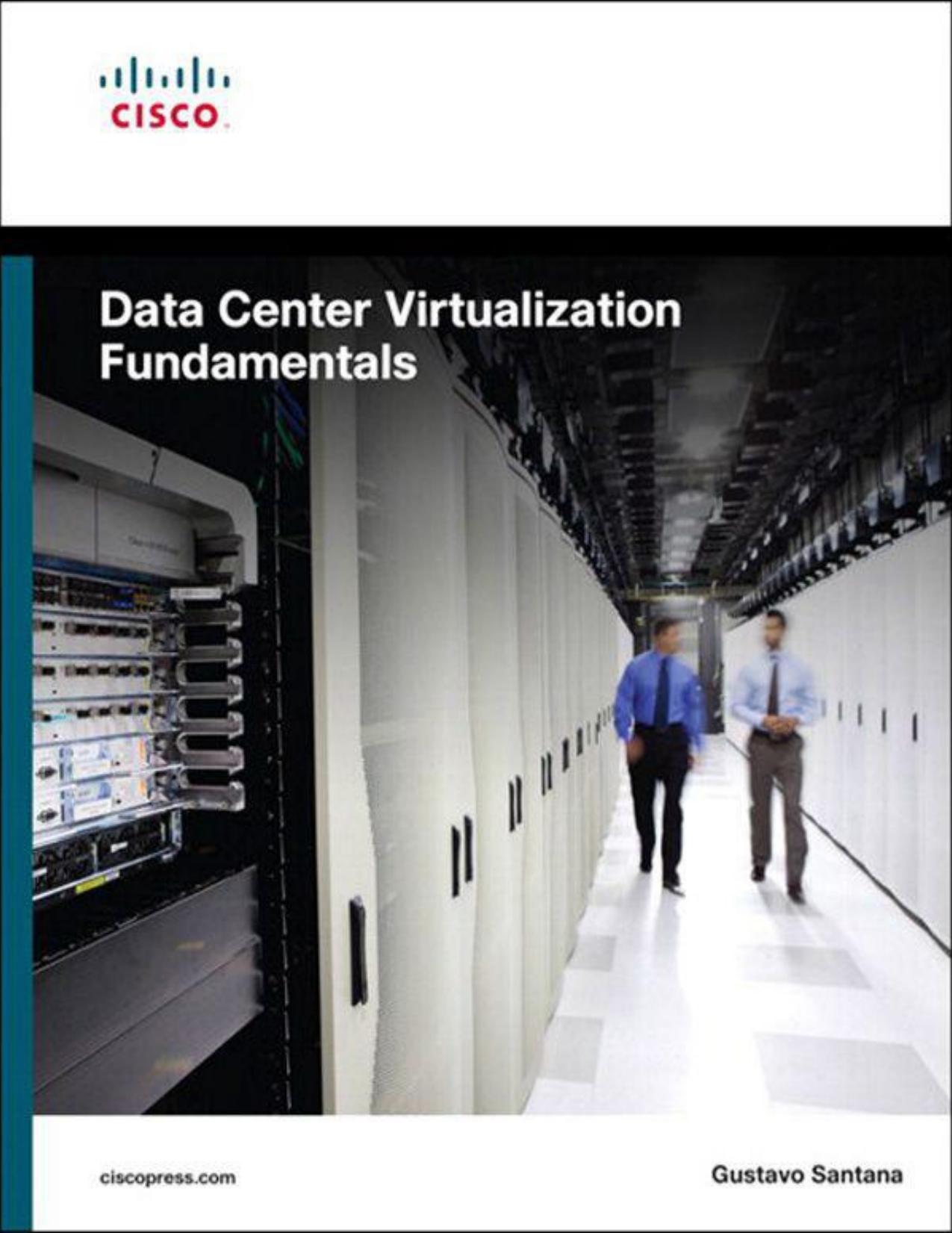 Data Center Virtualization Fundamentals: Understanding Techniques and Designs for Highly Efficient Data Centers with Cisco Nexus, UCS, MDS, and Beyond by Santana Gustavo A. A