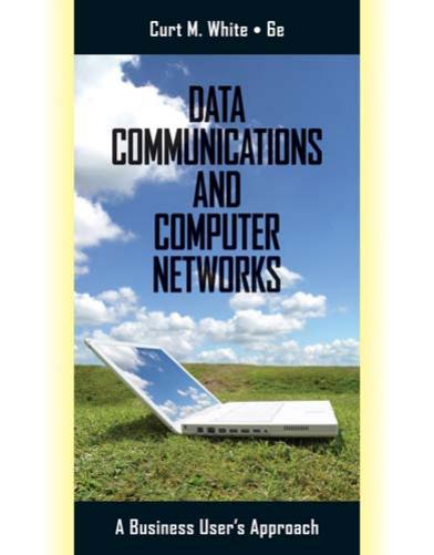 Data Communications and Computer Networks: A Business User’s Approach [Repost] by Curt White