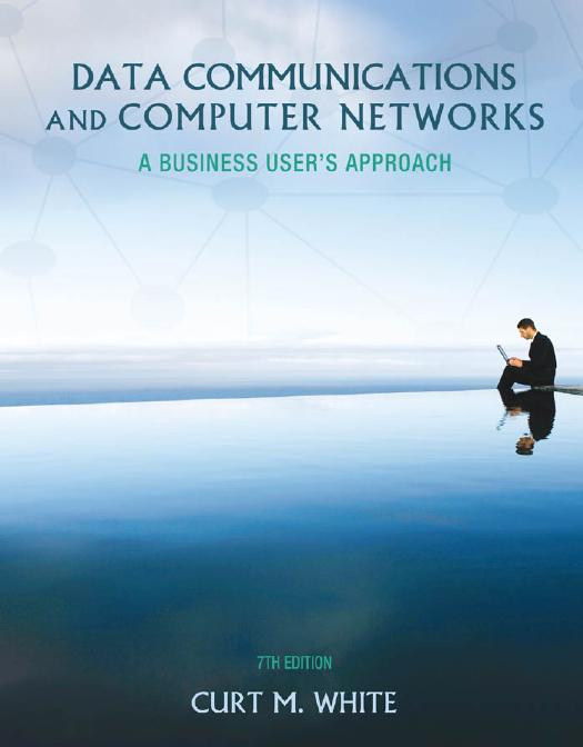 Data Communications and Computer Networks: A Business User’s Approach 7th Edition by Unknow