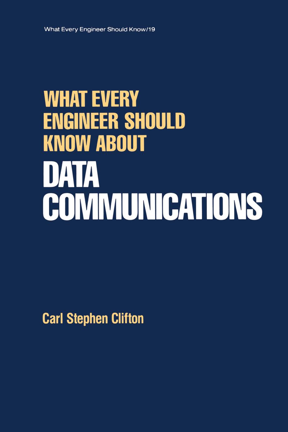 Data Communications; What Every Engineer Should Known about by Carl Stephen Clifton