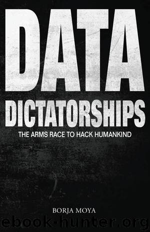 Data Dictatorships: The Arms Race to Hack Humankind by Borja Moya