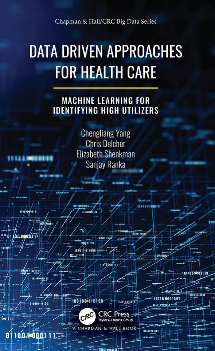 Data Driven Approaches for Healthcare: Machine Learning for Identifying High Utilizers by Chengliang Yang; Chris Delcher; Elizabeth Shenkman; Sanjay Ranka