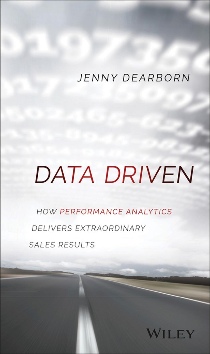 Data Driven: How Performance Analytics Delivers Extraordinary Sales Results by Jenny Dearborn