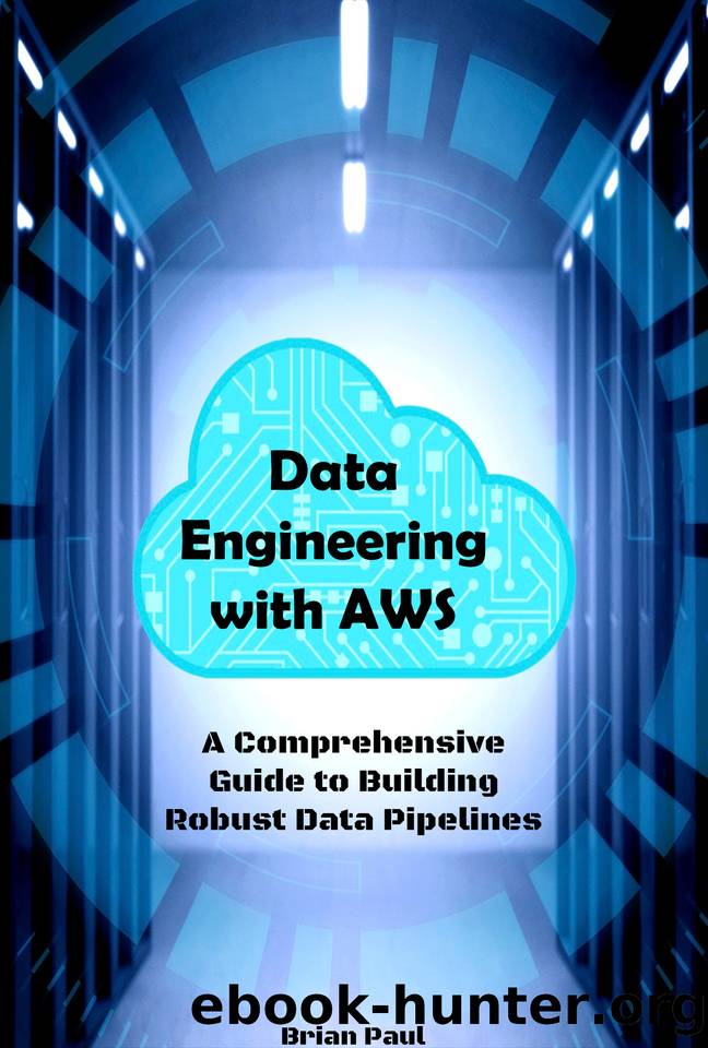 Data Engineering with AWS: A Comprehensive Guide to Building Robust Data Pipelines by Paul Brian