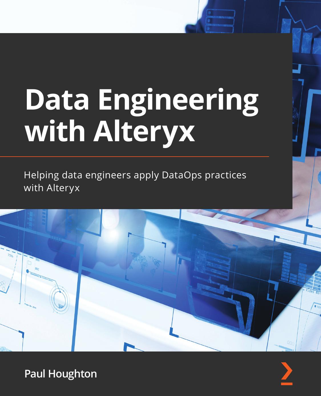 Data Engineering with Alteryx: Helping data engineers apply DataOps practices with Alteryx by Paul Houghton
