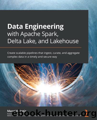 Data Engineering with Apache Spark, Delta Lake, and Lakehouse by Manoj Kukreja & Danil Zburivsky
