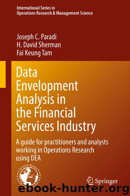 Data Envelopment Analysis in the Financial Services Industry by Joseph C. Paradi H. David Sherman & Fai Keung Tam