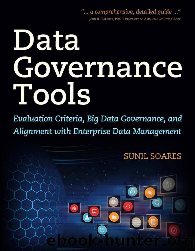Data Governance Tools: Evaluation Criteria, Big Data Governance, and Alignment with Enterprise Data Management by Sunil Soares