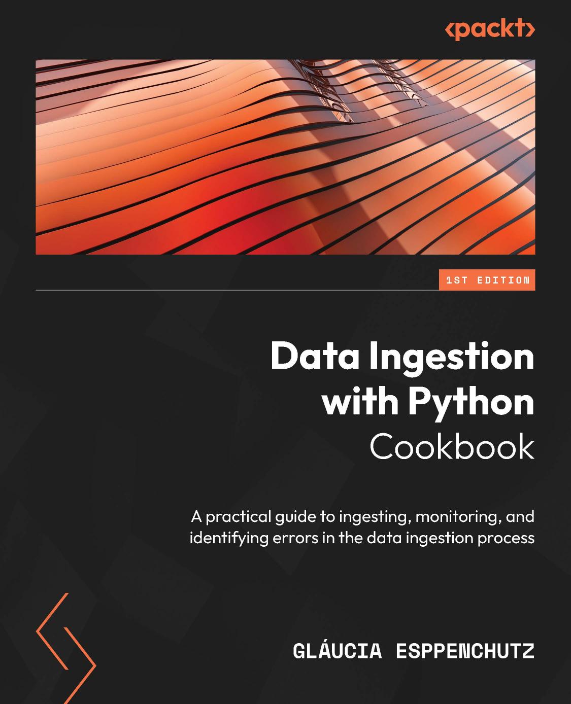 Data Ingestion with Python Cookbook by A practical guide to ingesting monitoring & identifying errors