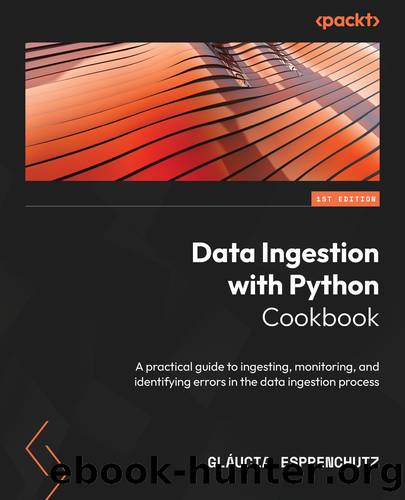 Data Ingestion with Python Cookbook by Gláucia Esppenchutz
