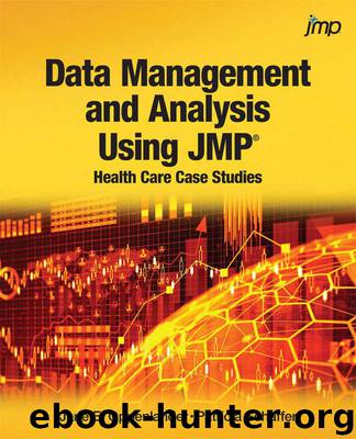 Data Management and Analysis Using JMP: Health Care Case Studies by Oppenlander Jane E & Schaffer Patricia