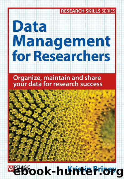 Data Management for Researchers: Organize, maintain and share your data for research success (Research Skills) by Kristin Briney