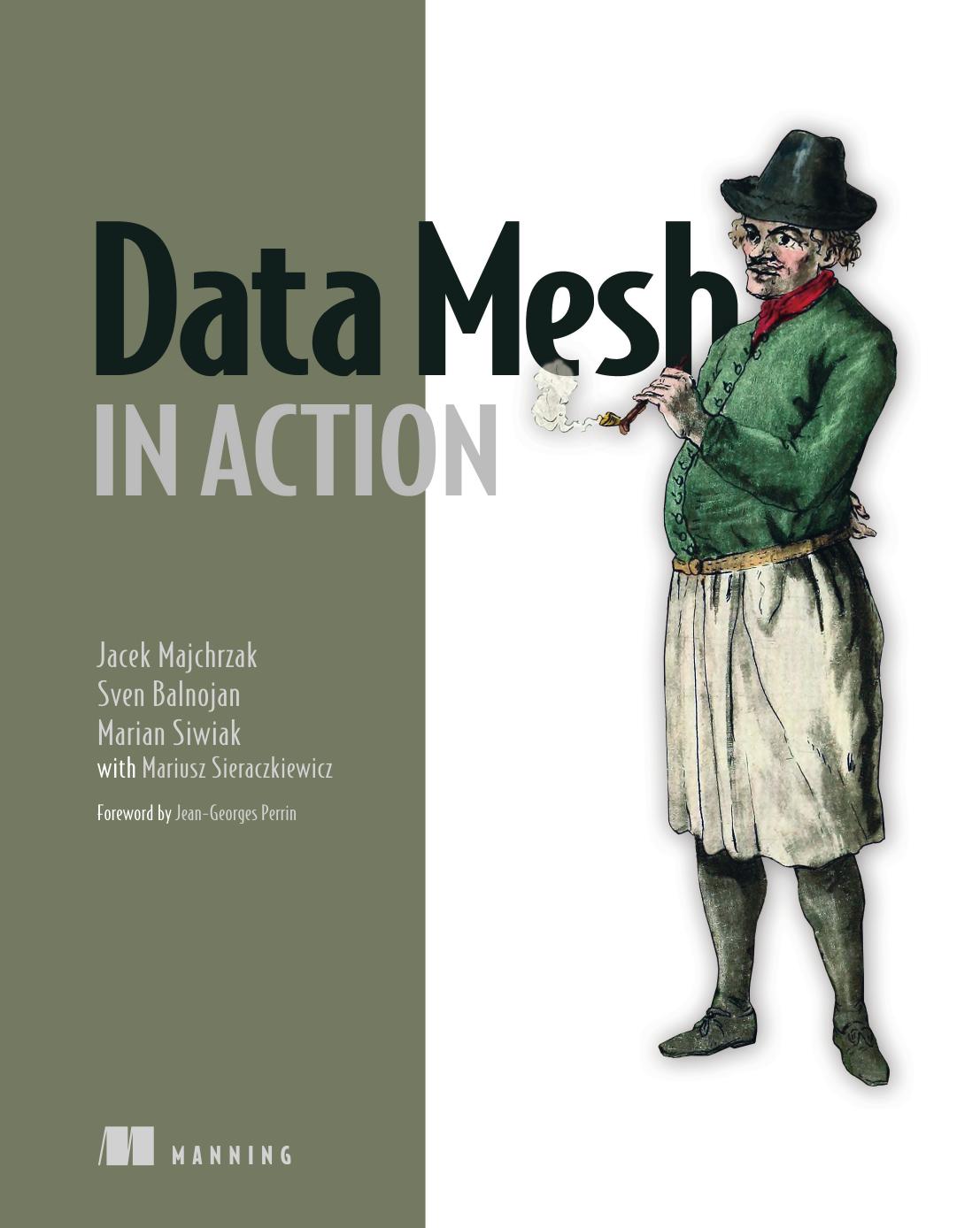 Data Mesh in Action by Jacek Majchrzak Sven Balnojan Marian Siwiak