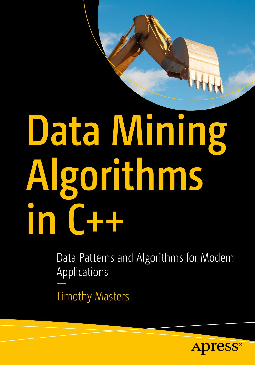 Data Mining Algorithms in C++: Data Patterns and Algorithms for Modern Applications by Unknown