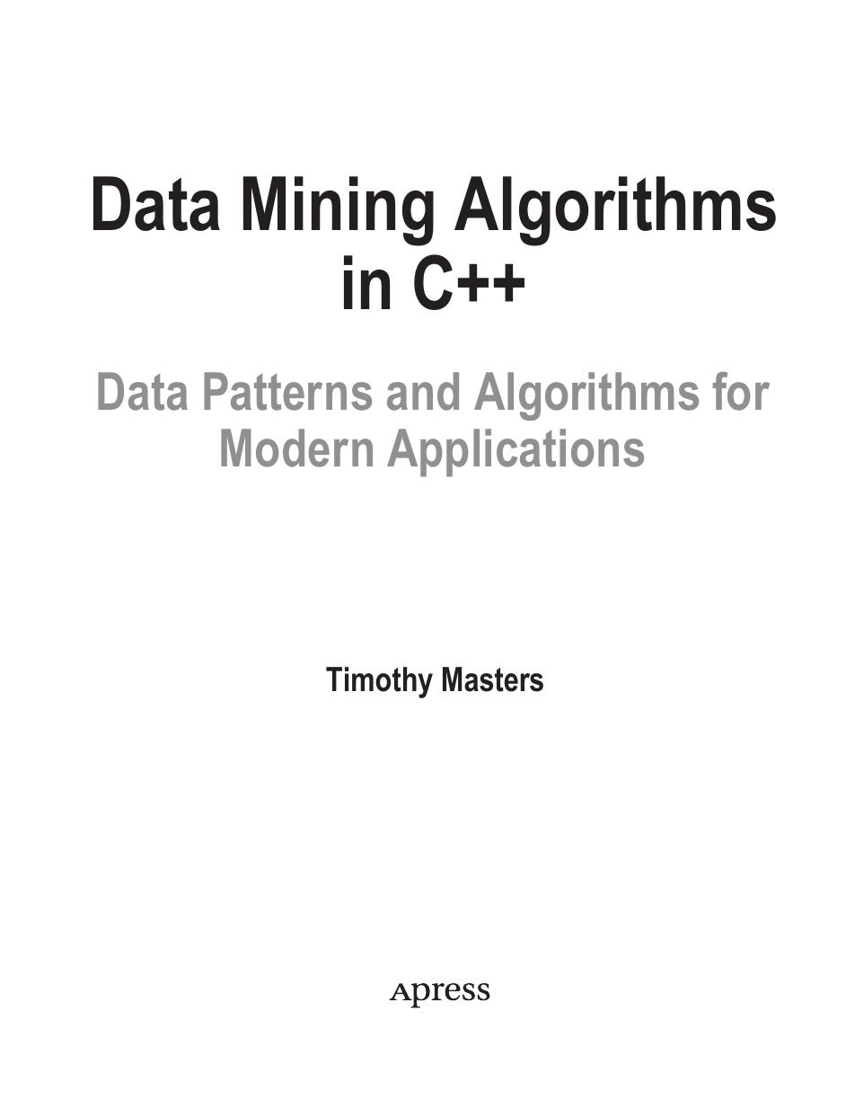 Data Mining Algorithms in C++. Data Patterns and Algorithms for modern Applications by Timothy Masters
