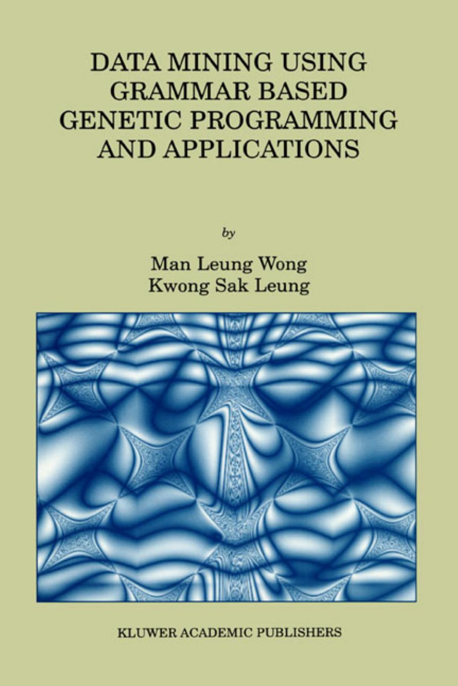 Data Mining Using Grammar Based Genetic Programming and Applications by Wong Cheung