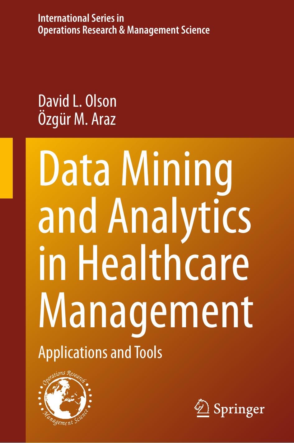 Data Mining and Analytics in Healthcare Management: Applications and Tools by David L. Olson Özgür M. Araz