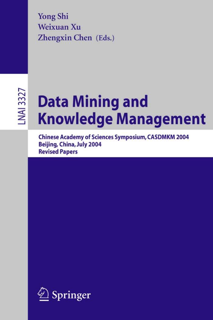 Data Mining and Knowledge Management: Chinese Academy of Sciences Symposium CASDMKM 2004, Beijing, China, July 12-14, 2004. Revised Papers by unknow