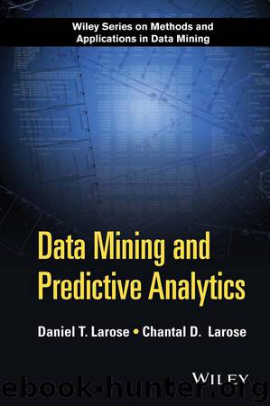 Data Mining and Predictive Analytics (Wiley Series on Methods and Applications in Data Mining) by Larose Daniel T. & Larose Chantal D