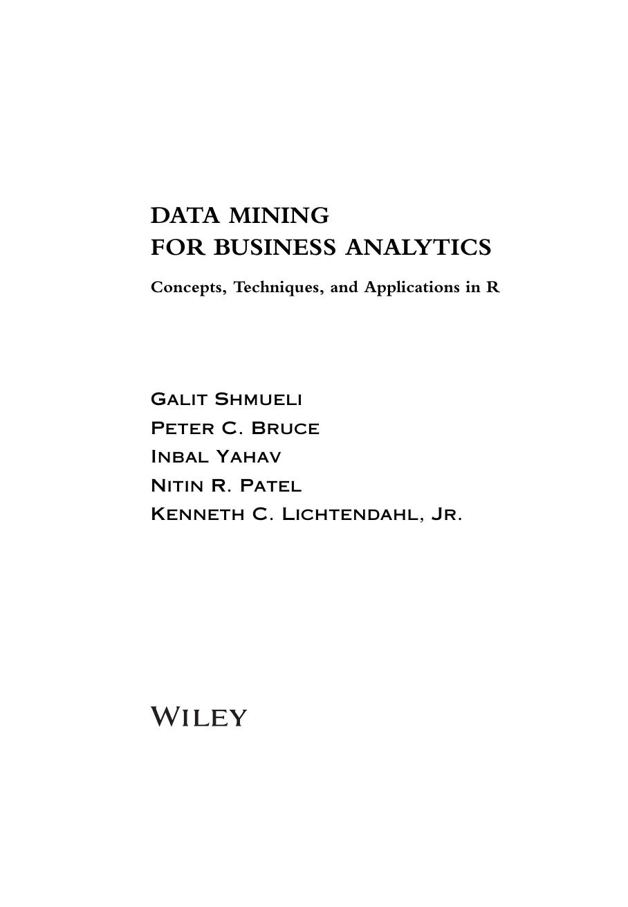 Data Mining for Business Analytics: Concepts, Techniques, and Applications in R by Galit Shmueli Peter C. Bruce Inbal Yahav Nitin R. Patel Kenneth C. Lichtendahl Jr