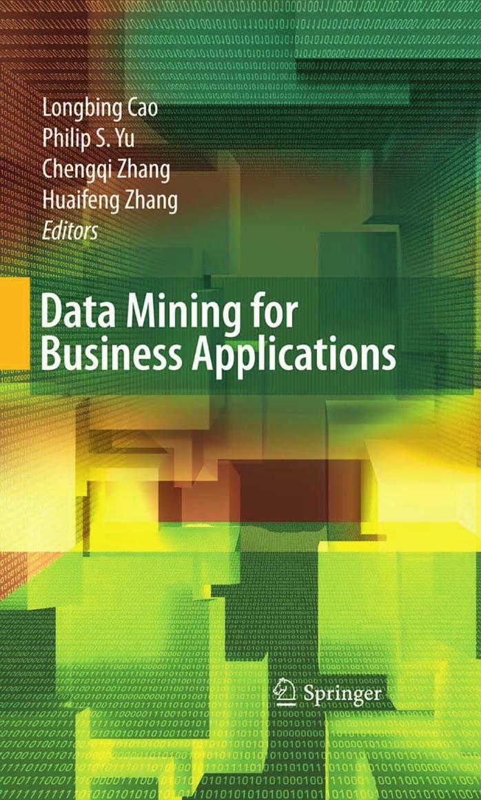 Data Mining for Business Applications by Cao Longbing (auth.) Longbing Cao Philip S. Yu Chengqi Zhang Huaifeng Zhang (eds.)