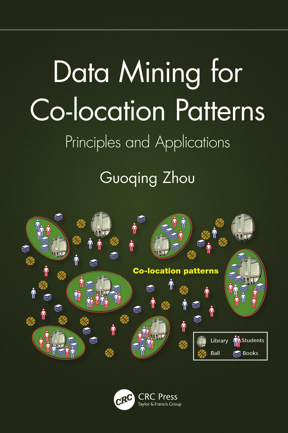 Data Mining for Co-location Patterns: Principles and Applications by Guoqing Zhou