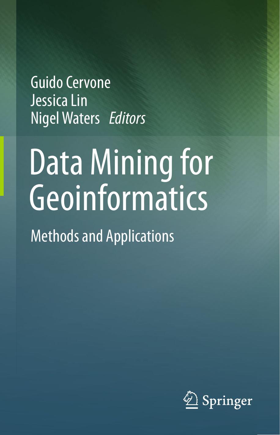 Data Mining for Geoinformatics: Methods and Applications by Mark Salvador Ron Resmini (auth.) Guido Cervone Jessica Lin Nigel Waters (eds.)