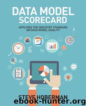 Data Model Scorecard: Applying the Industry Standard on Data Model Quality by Steve Hoberman