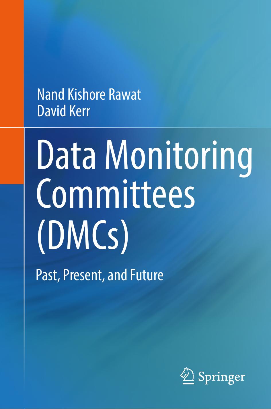 Data Monitoring Committees (DMCs): Past, Present, and Future by Nand Kishore Rawat David Kerr