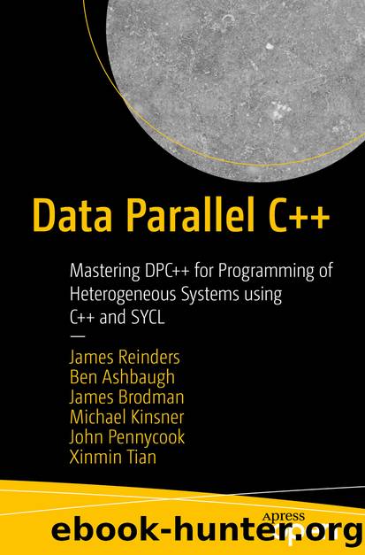 Data Parallel C++ by James Reinders & Ben Ashbaugh & James Brodman & Michael Kinsner & John Pennycook & Xinmin Tian