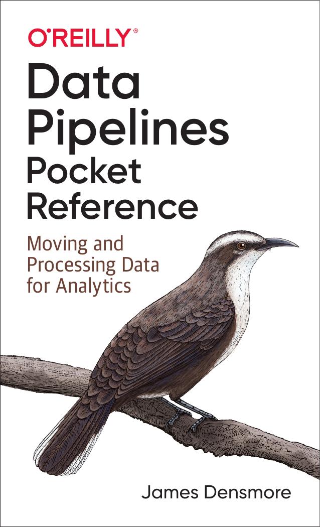 Data Pipelines Pocket Reference by Densmore James;