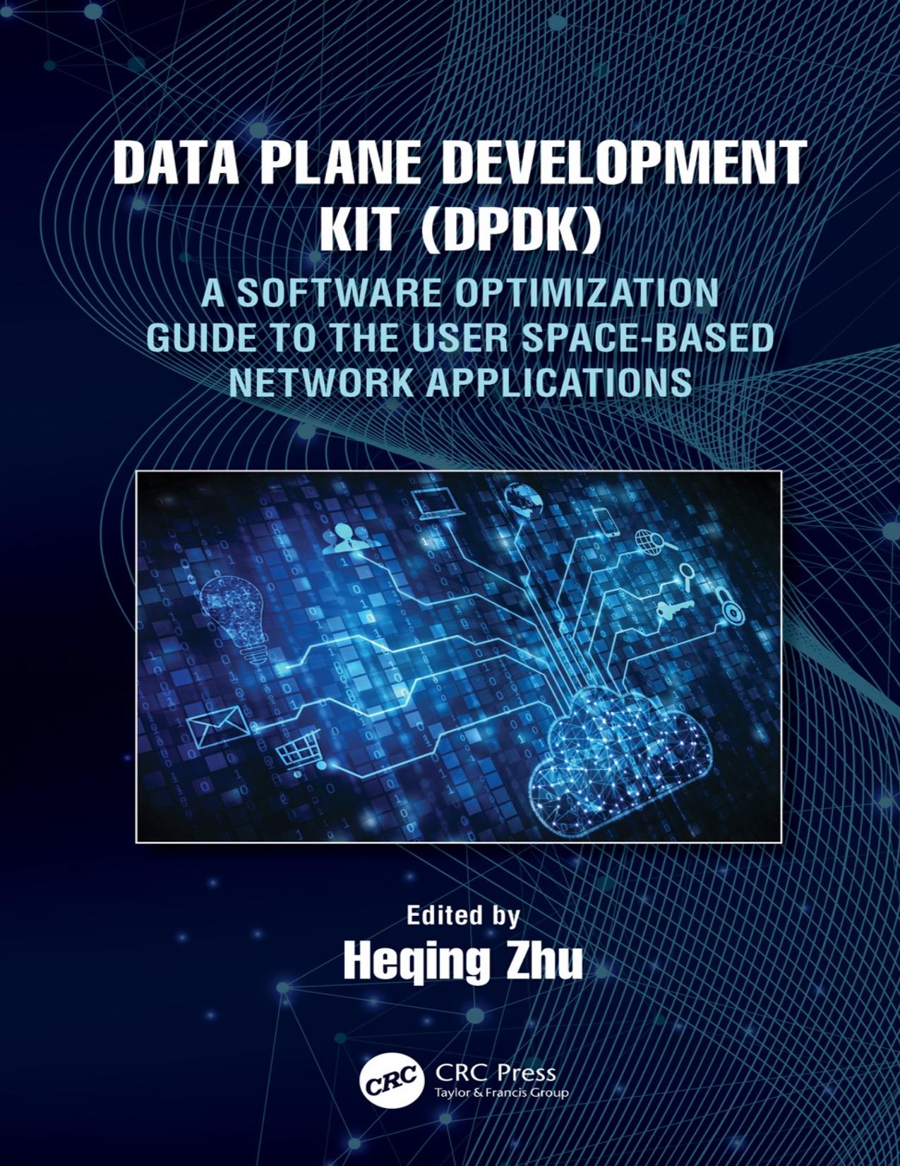 Data Plane Development KIT (DPDK): A Software Optimization Guide to the User Space-based Network Applications by Heqing Zhu