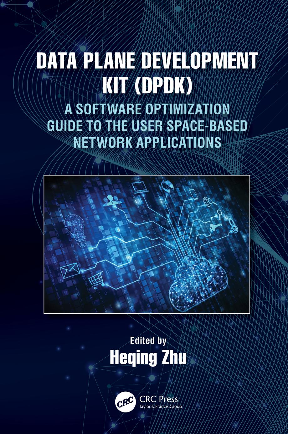 Data Plane Development Kit: A Guide to the User Space-Based Fast Network Applications by Heqing Zhu