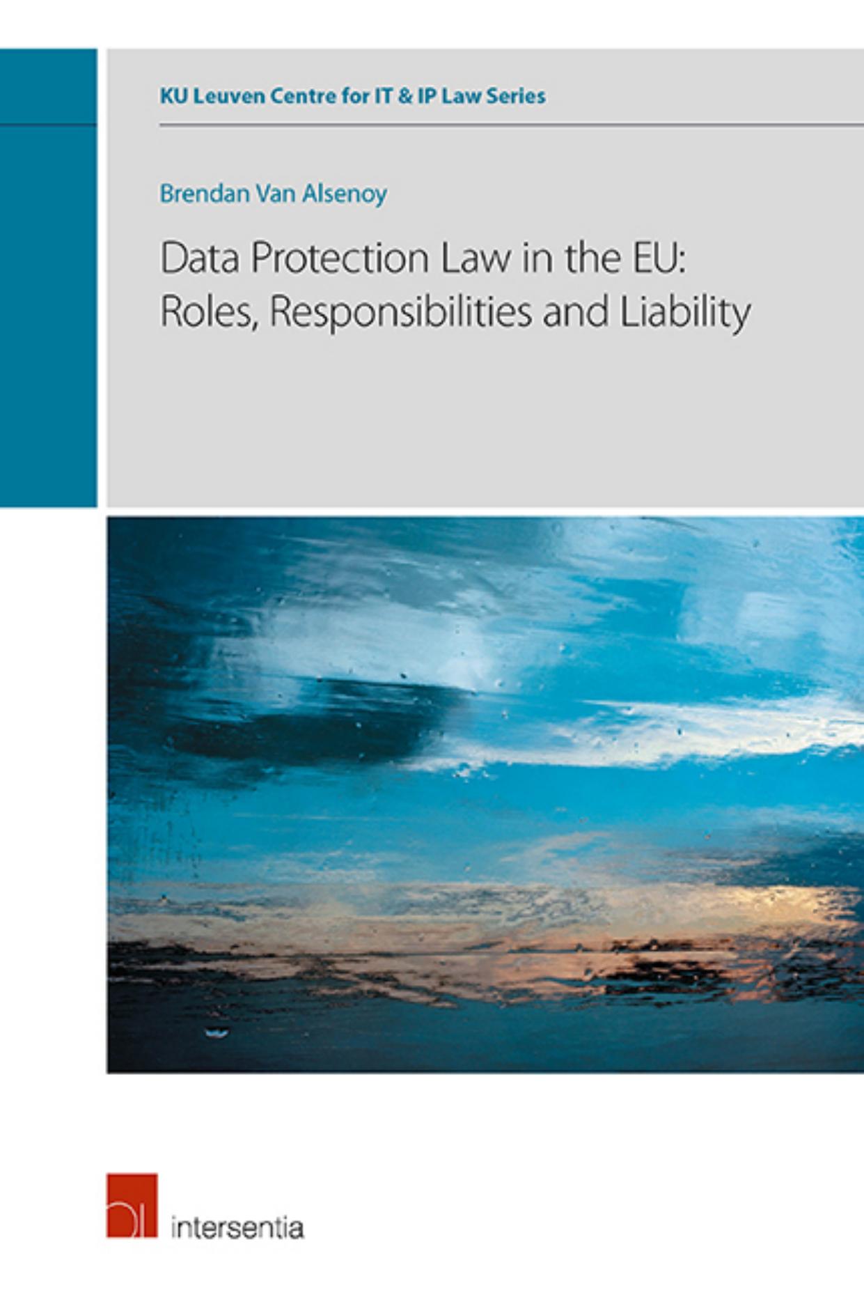 Data Protection Law in the EU: Roles, Responsibilities and Liability (6) by Unknow