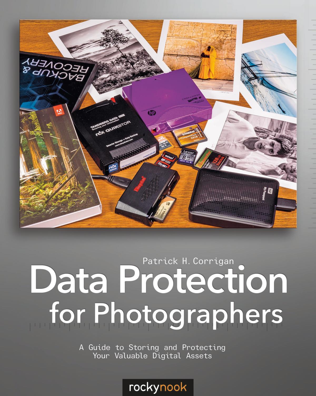 Data Protection for Photographers: A Guide to Storing and Protecting Your Valuable Digital Assets by Patrick H. Corrigan