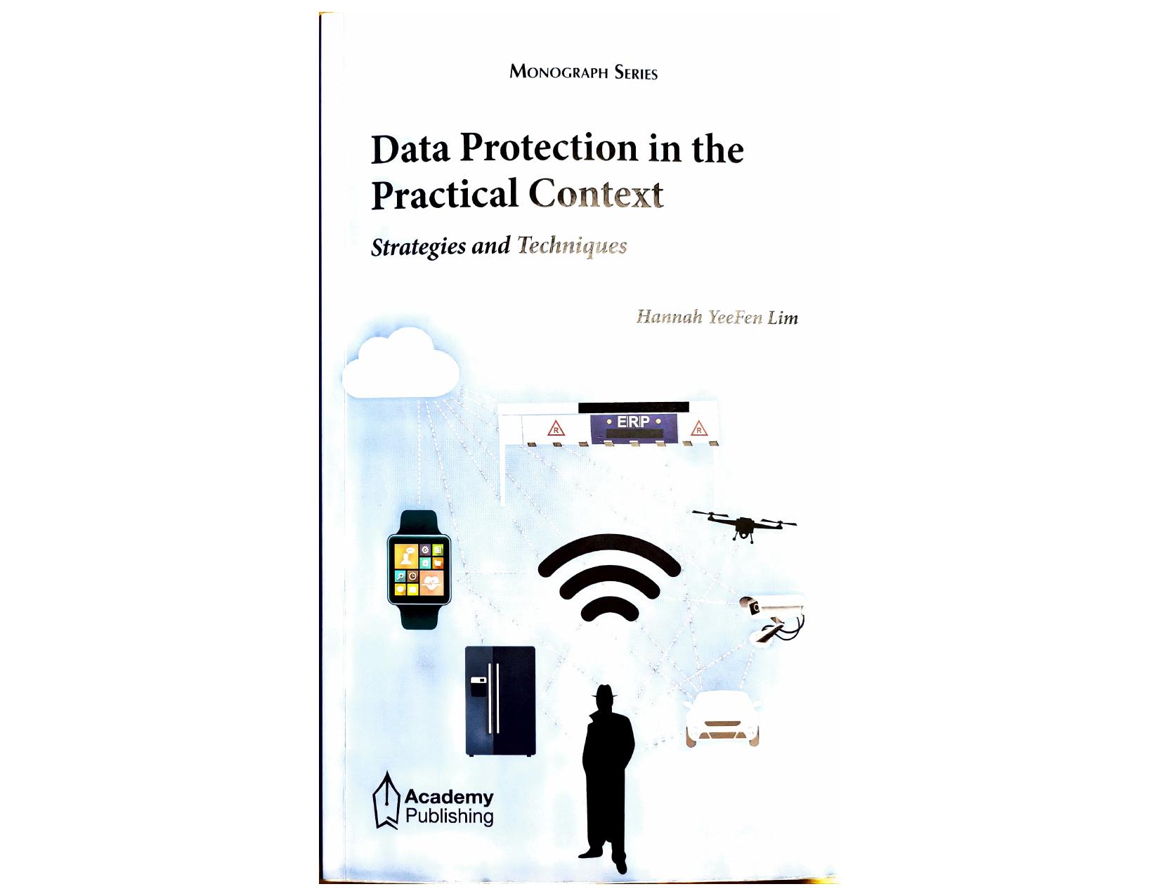 Data Protection in the Practical Context: Strategies and Techniques by Hannah YeeFen Lim